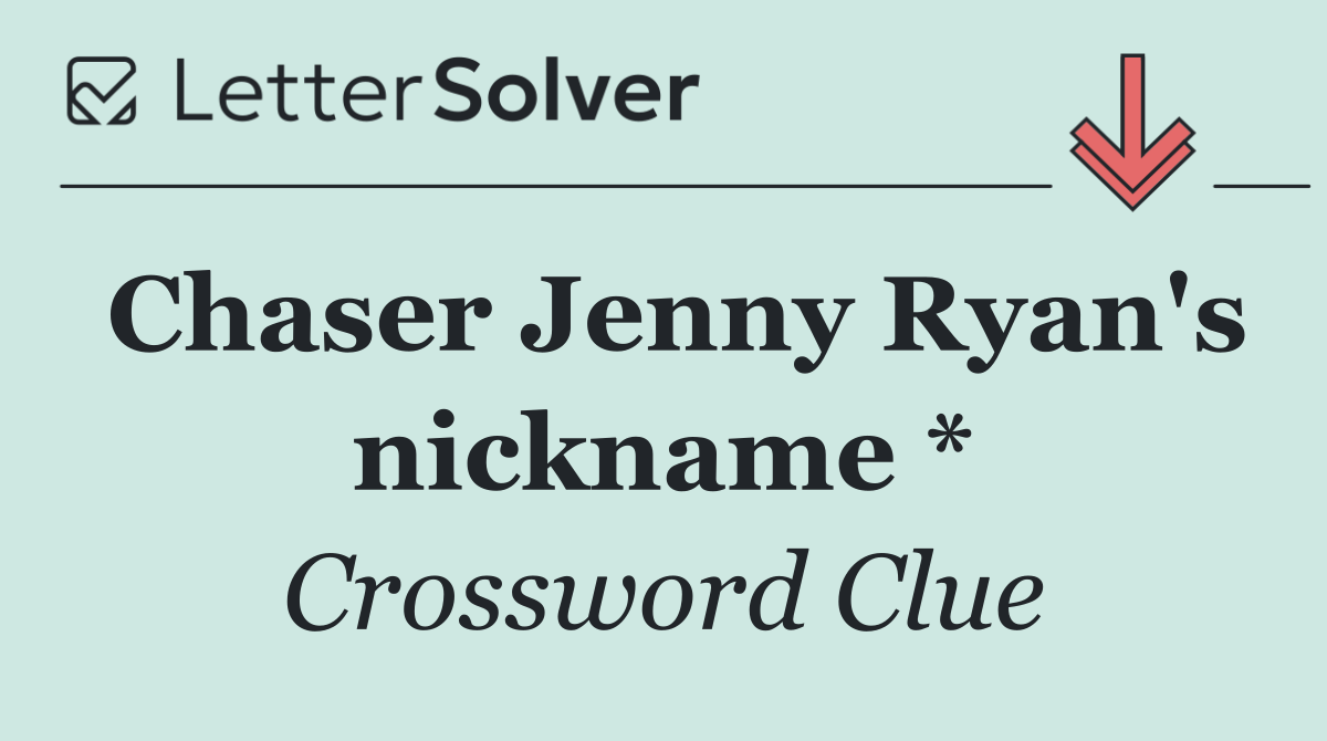 Chaser Jenny Ryan's nickname *