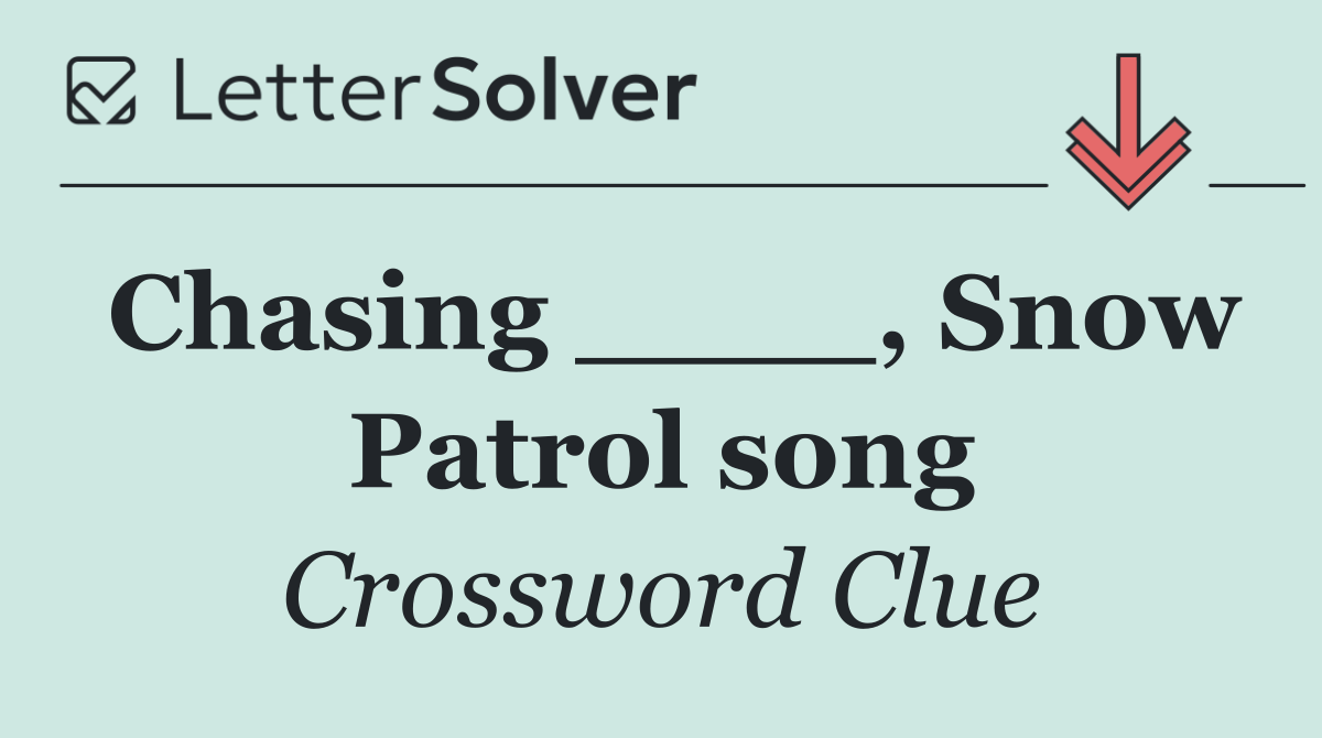 Chasing ____, Snow Patrol song