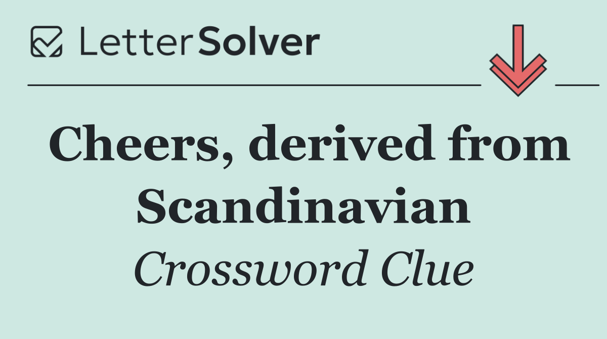 Cheers, derived from Scandinavian