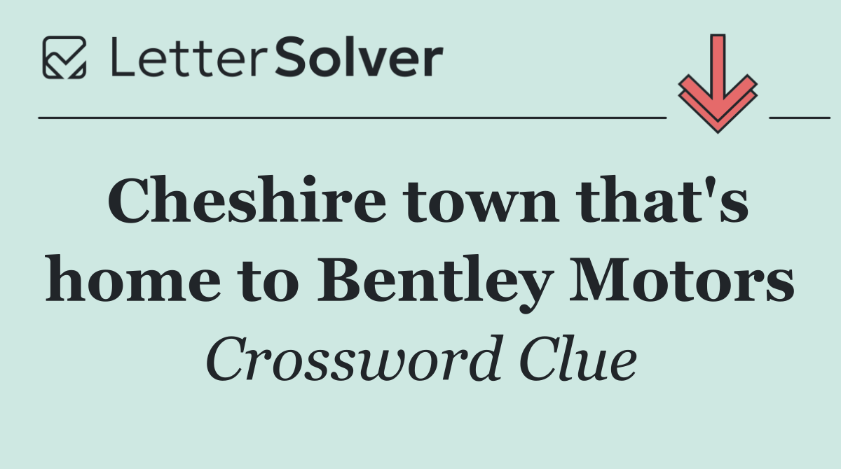 Cheshire town that's home to Bentley Motors