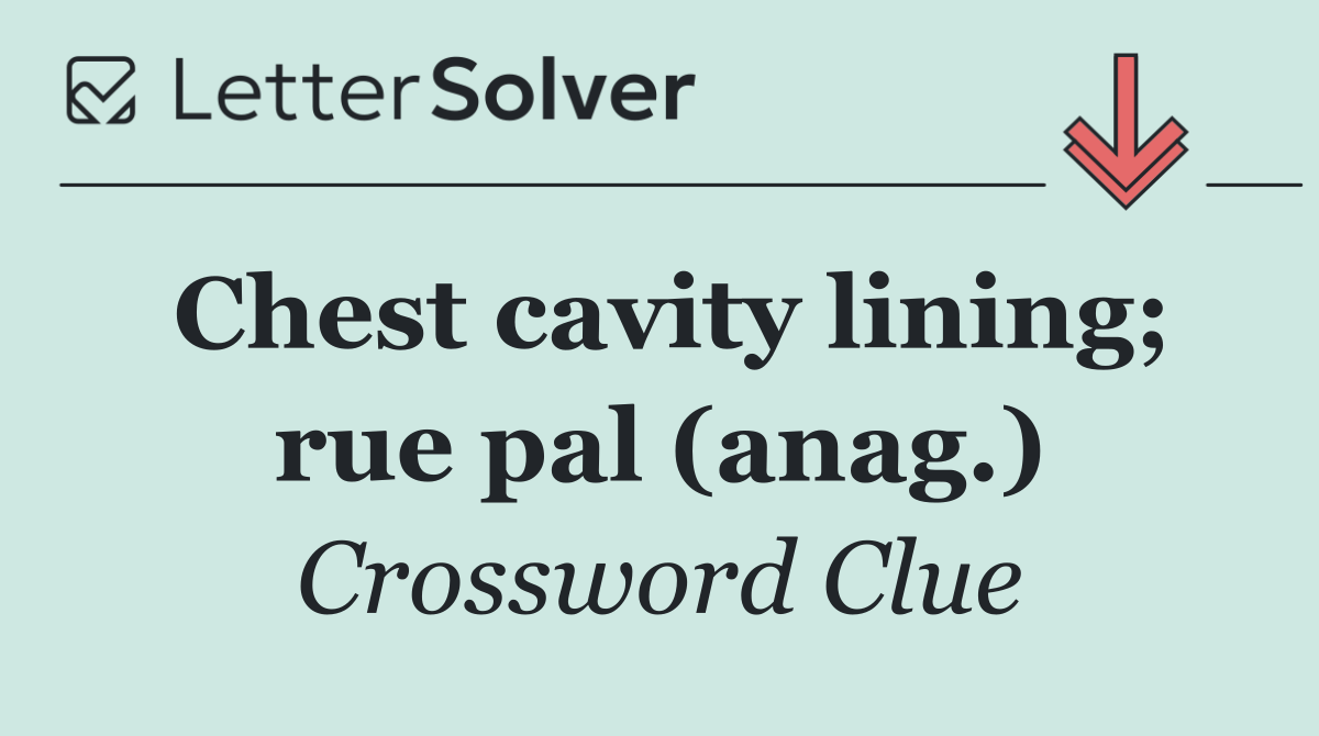 Chest cavity lining; rue pal (anag.)