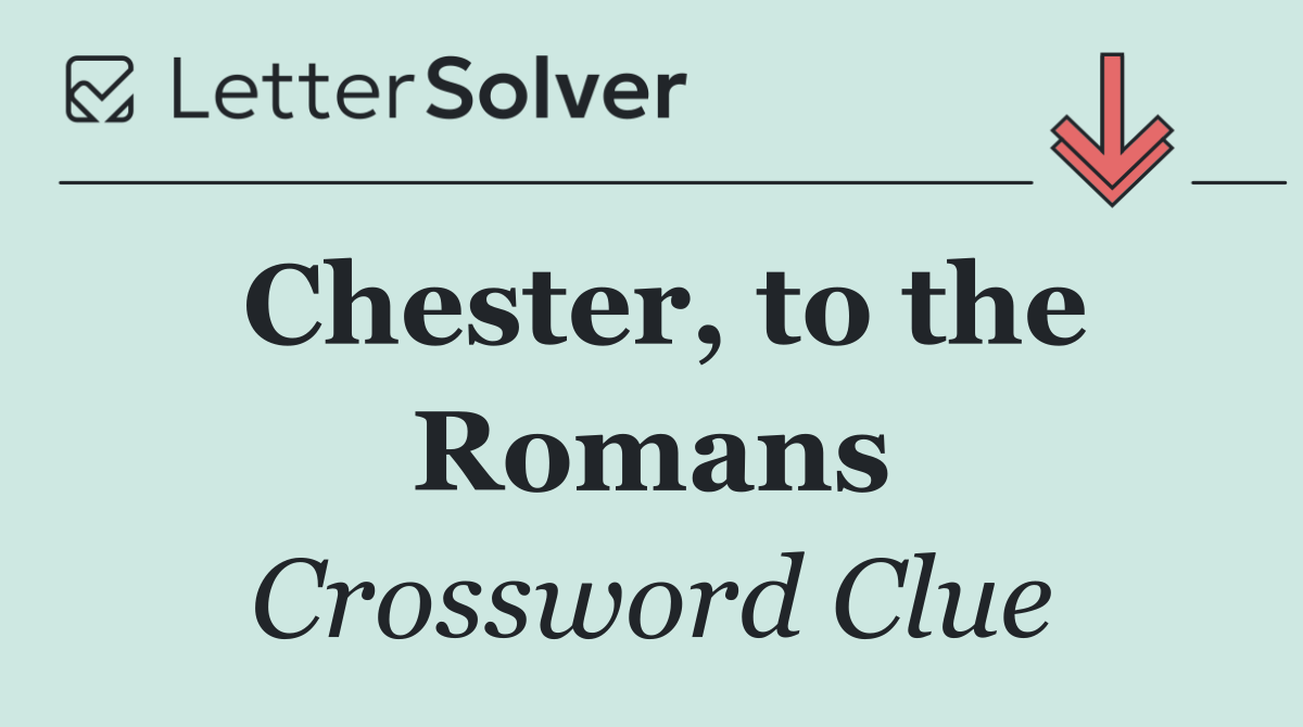 Chester, to the Romans