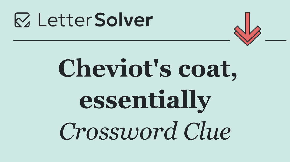 Cheviot's coat, essentially