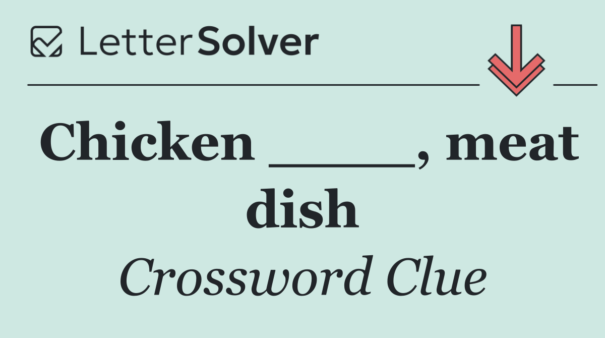 Chicken ____, meat dish
