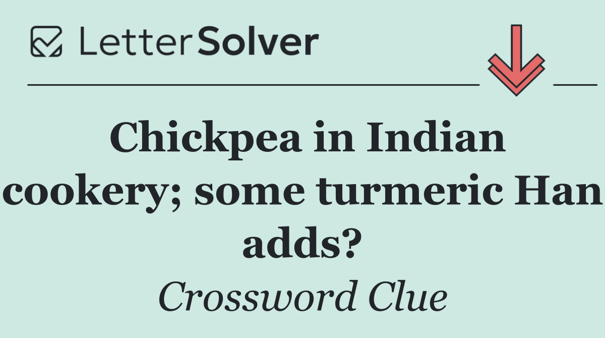 Chickpea in Indian cookery; some turmeric Han adds?