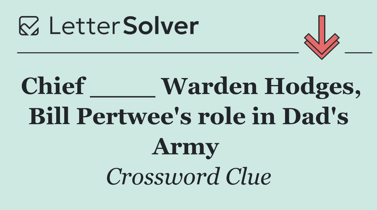 Chief ____ Warden Hodges, Bill Pertwee's role in Dad's Army 