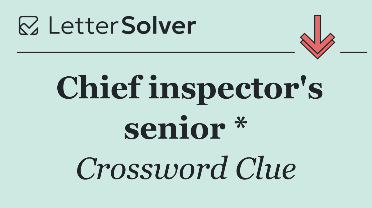 Chief inspector's senior *