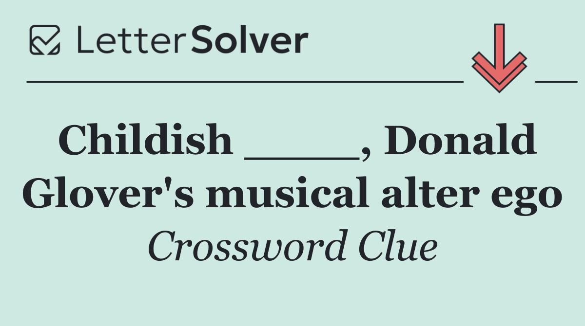 Childish ____, Donald Glover's musical alter ego