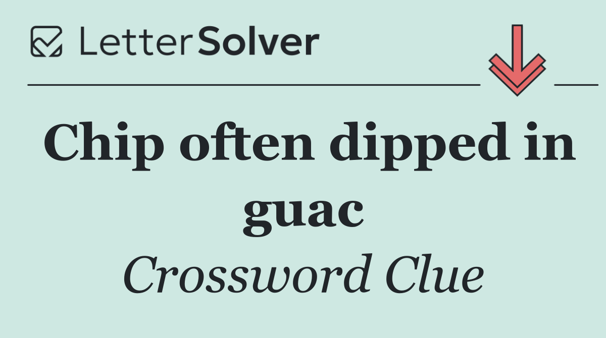 Chip often dipped in guac