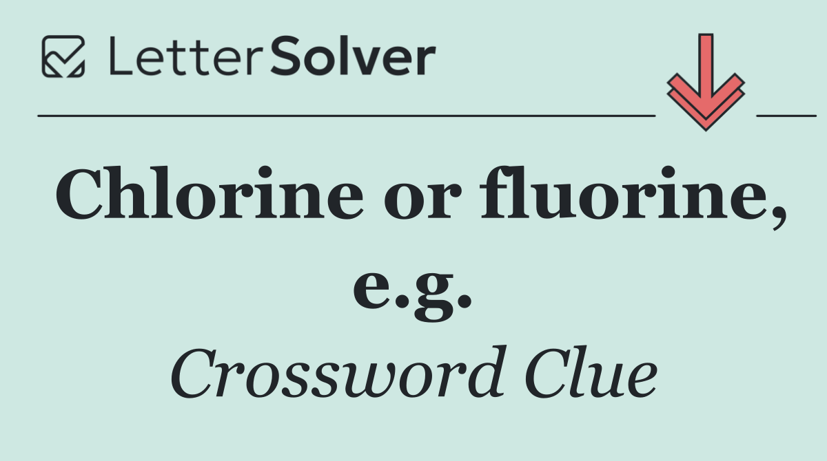 Chlorine or fluorine, e.g.