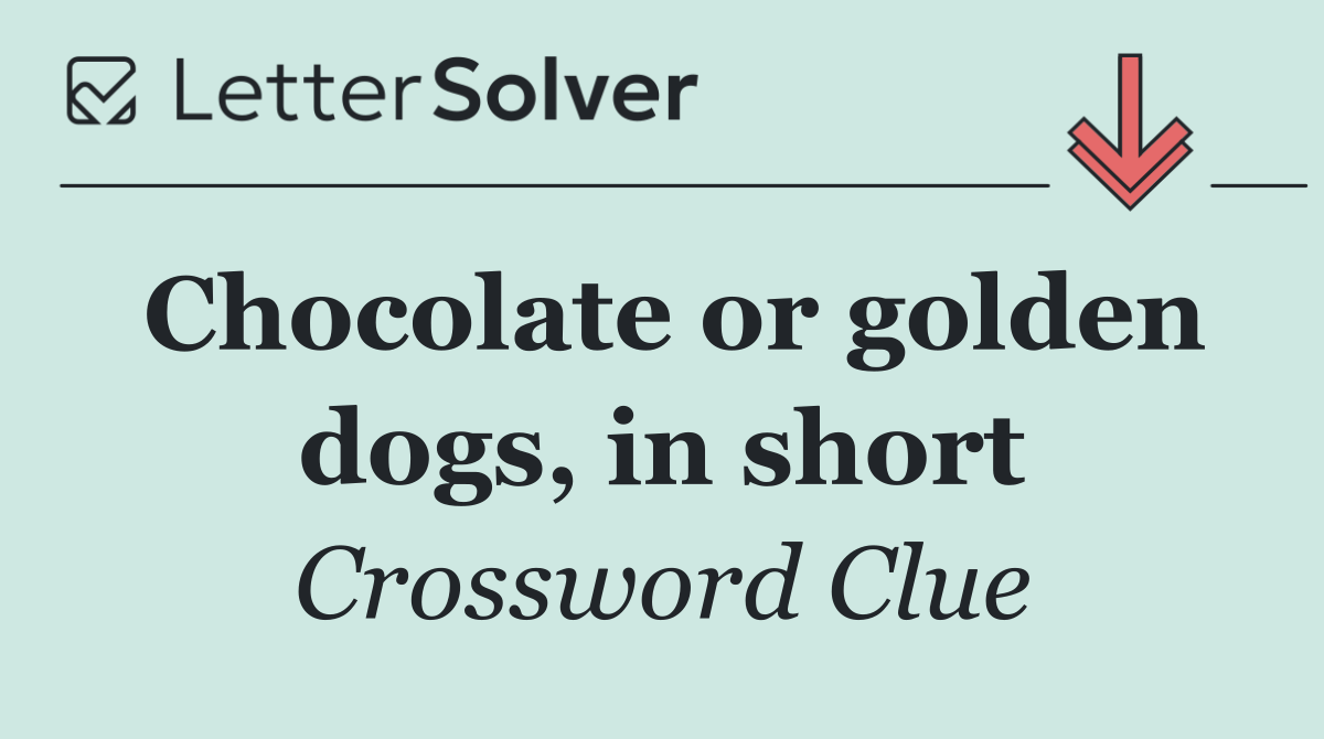 Chocolate or golden dogs, in short