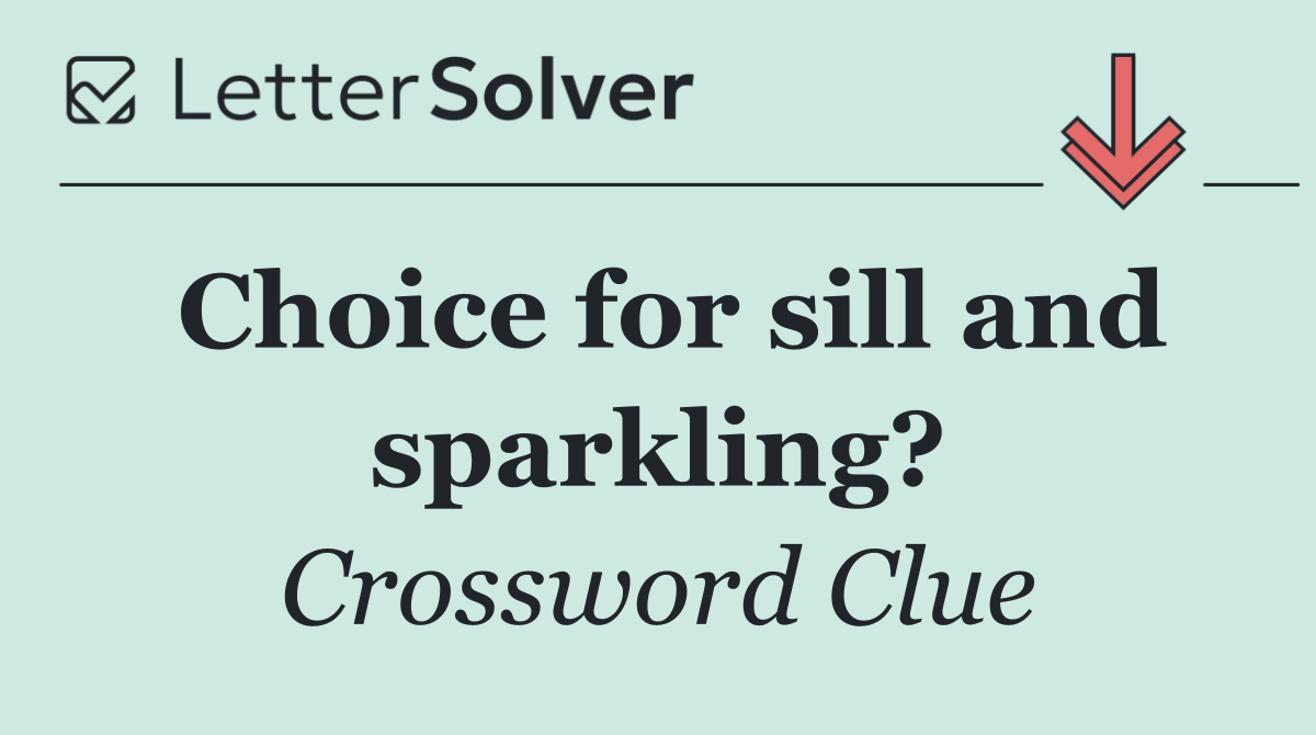 Choice for sill and sparkling?