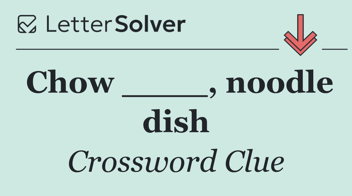 Chow ____, noodle dish