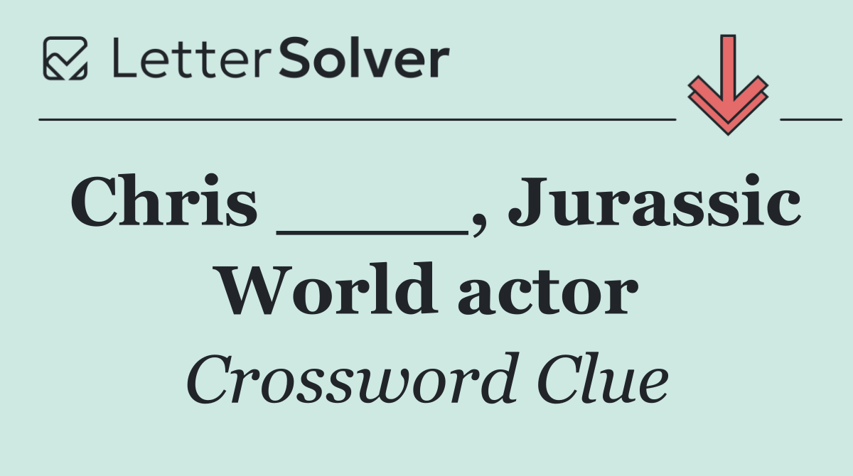 Chris ____, Jurassic World actor