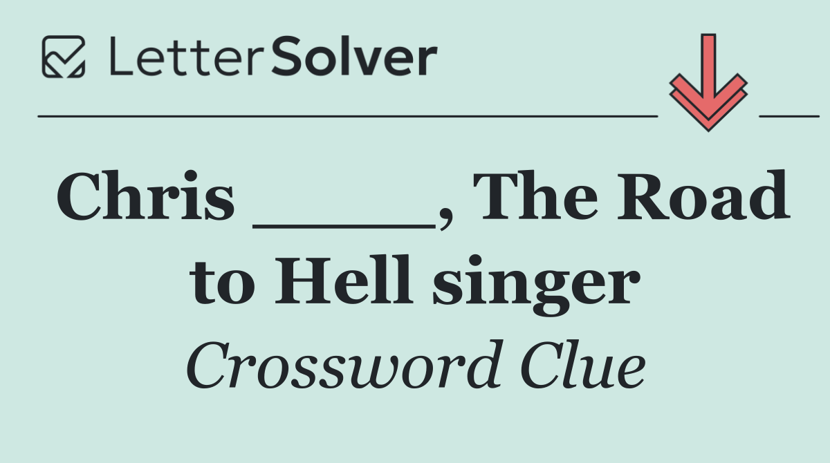 Chris ____, The Road to Hell singer