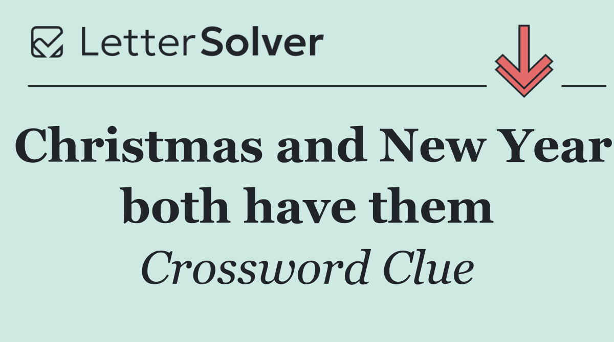 Christmas and New Year both have them