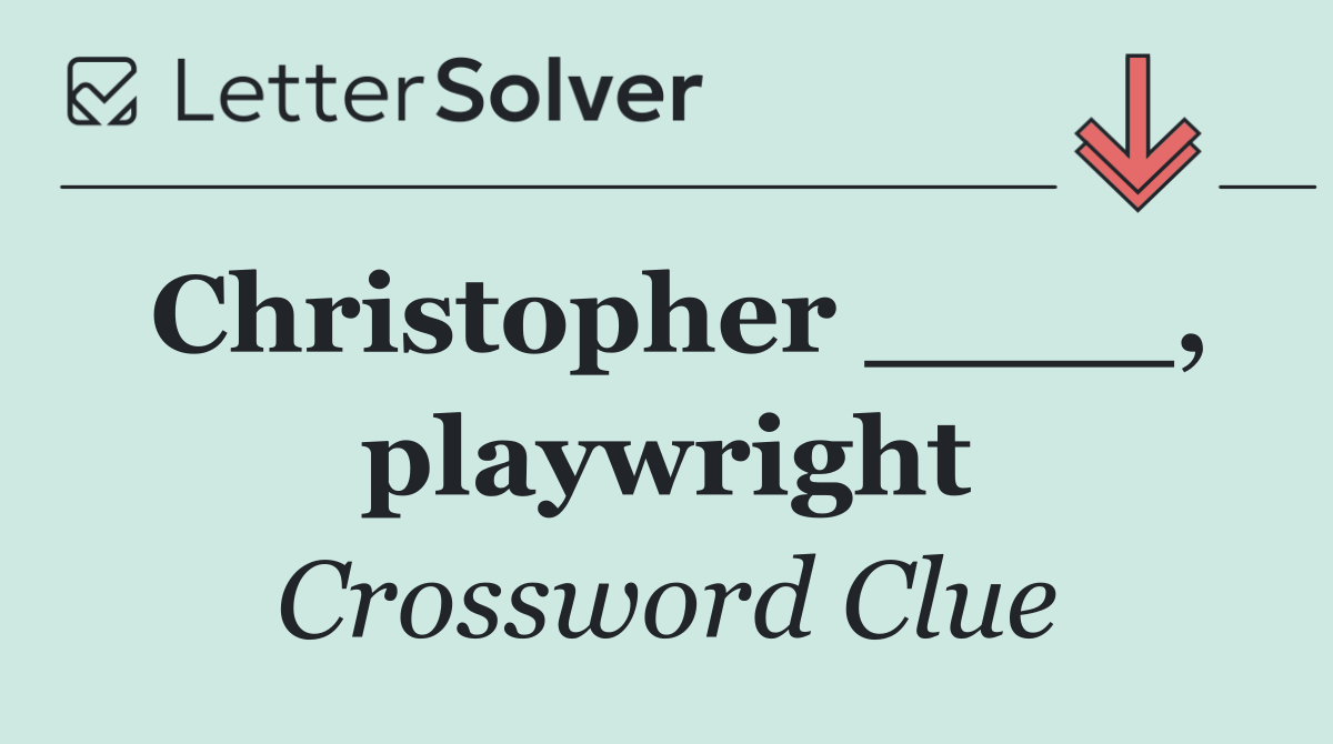 Christopher ____, playwright