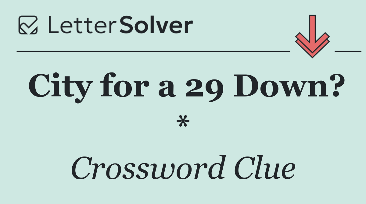 City for a 29 Down? *