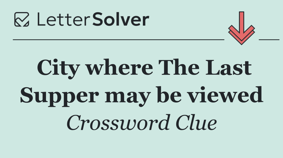 City where The Last Supper may be viewed