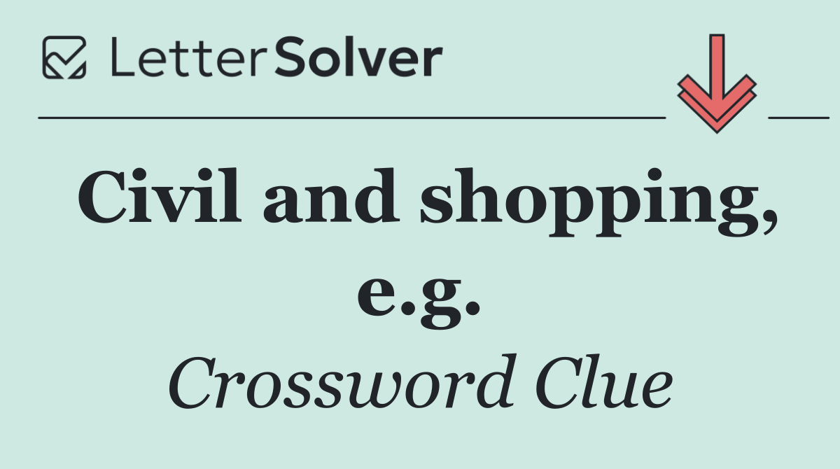 Civil and shopping, e.g.