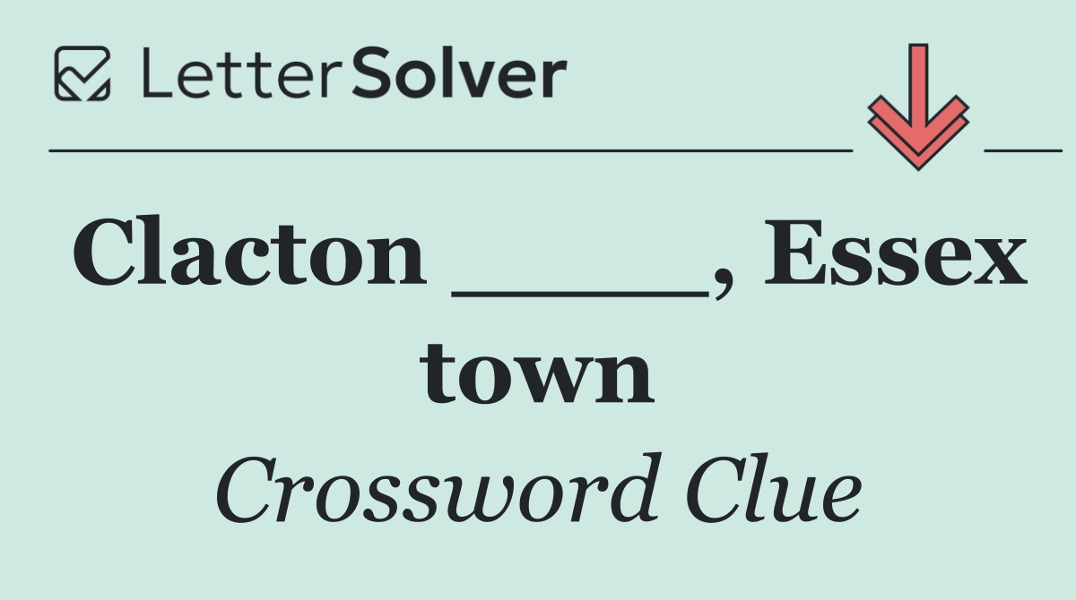 Clacton ____, Essex town