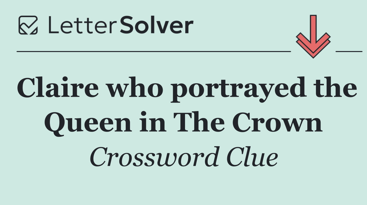 Claire who portrayed the Queen in The Crown
