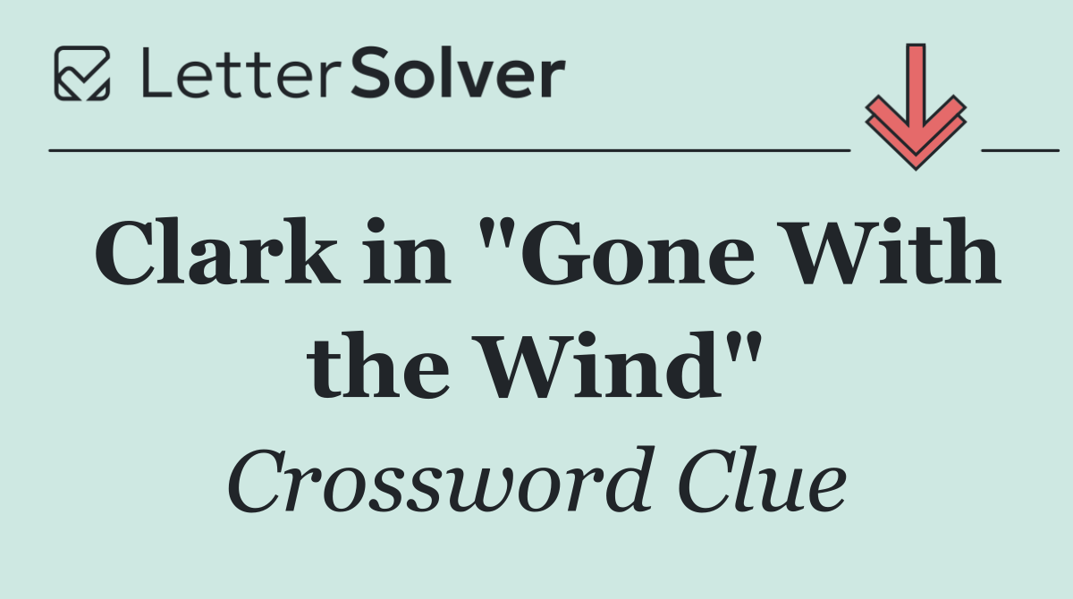 Clark in "Gone With the Wind"