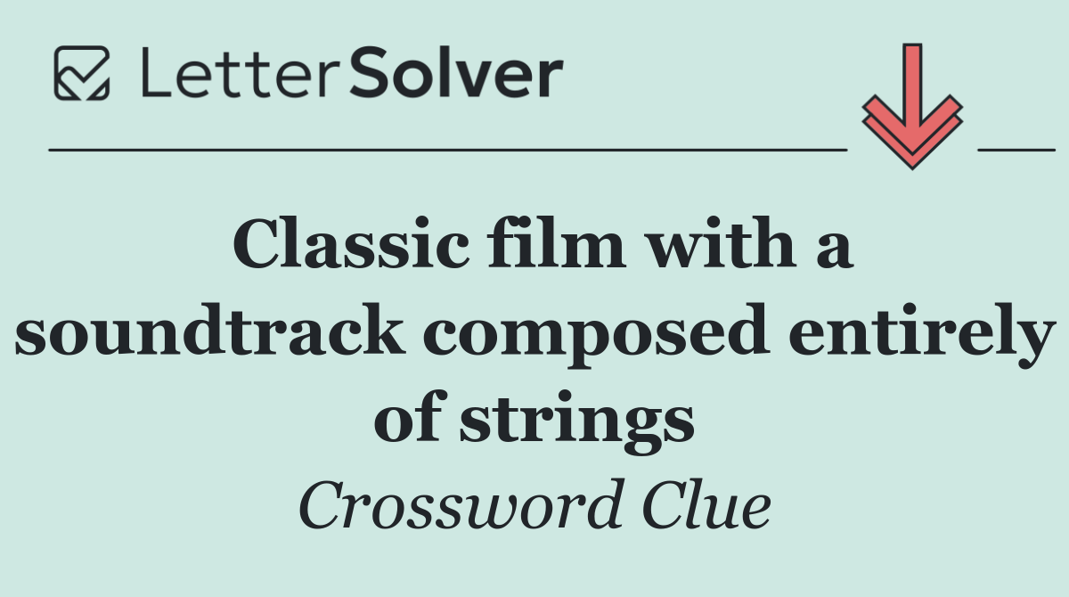 Classic film with a soundtrack composed entirely of strings
