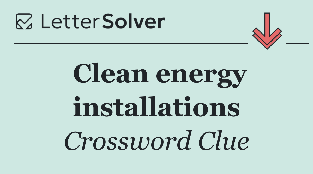 Clean energy installations