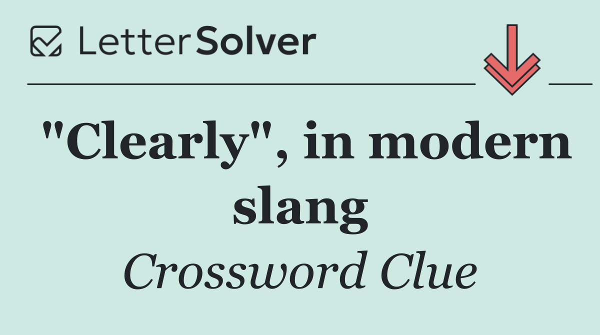 "Clearly", in modern slang