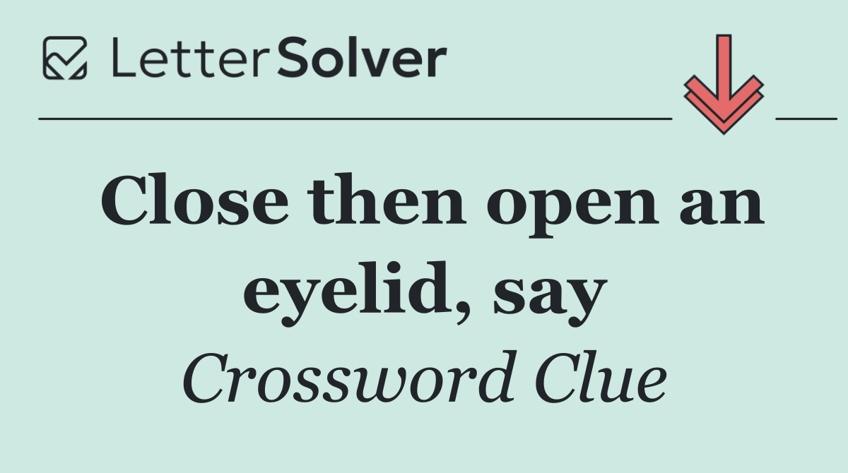 Close then open an eyelid, say