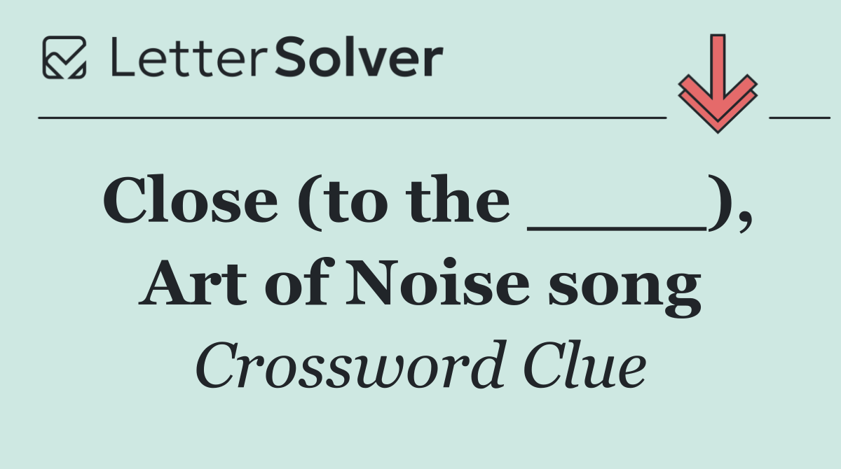 Close (to the ____), Art of Noise song