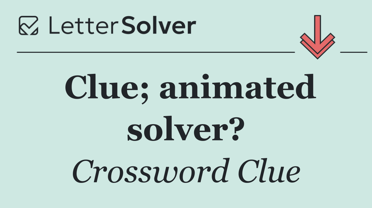 Clue; animated solver?