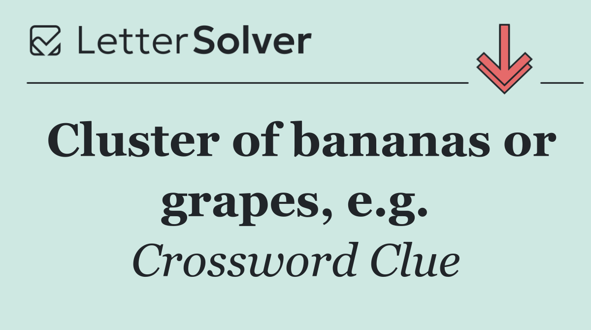 Cluster of bananas or grapes, e.g.