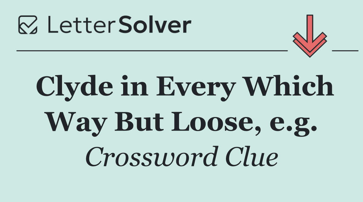 Clyde in Every Which Way But Loose, e.g.