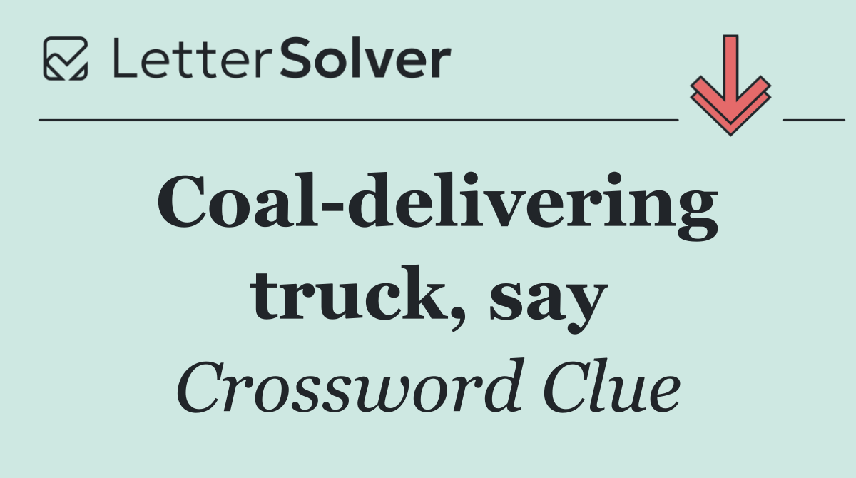 Coal delivering truck, say