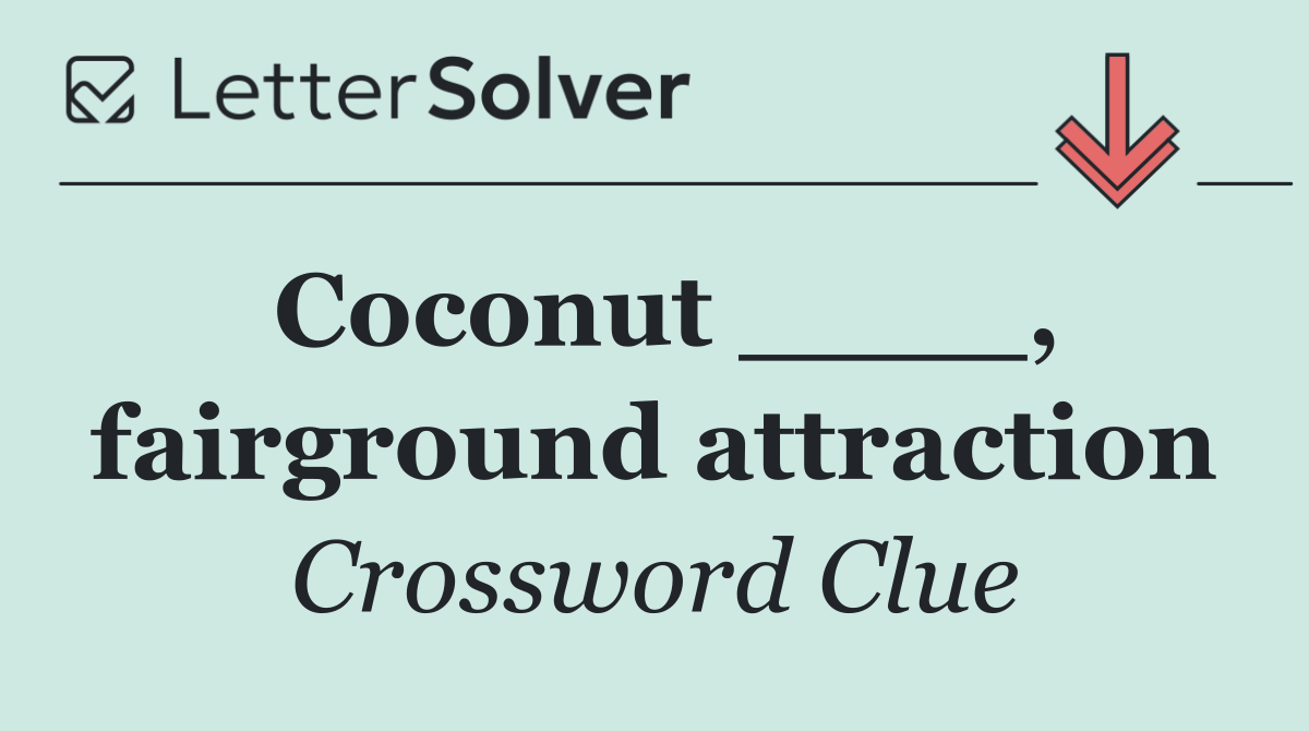 Coconut ____, fairground attraction