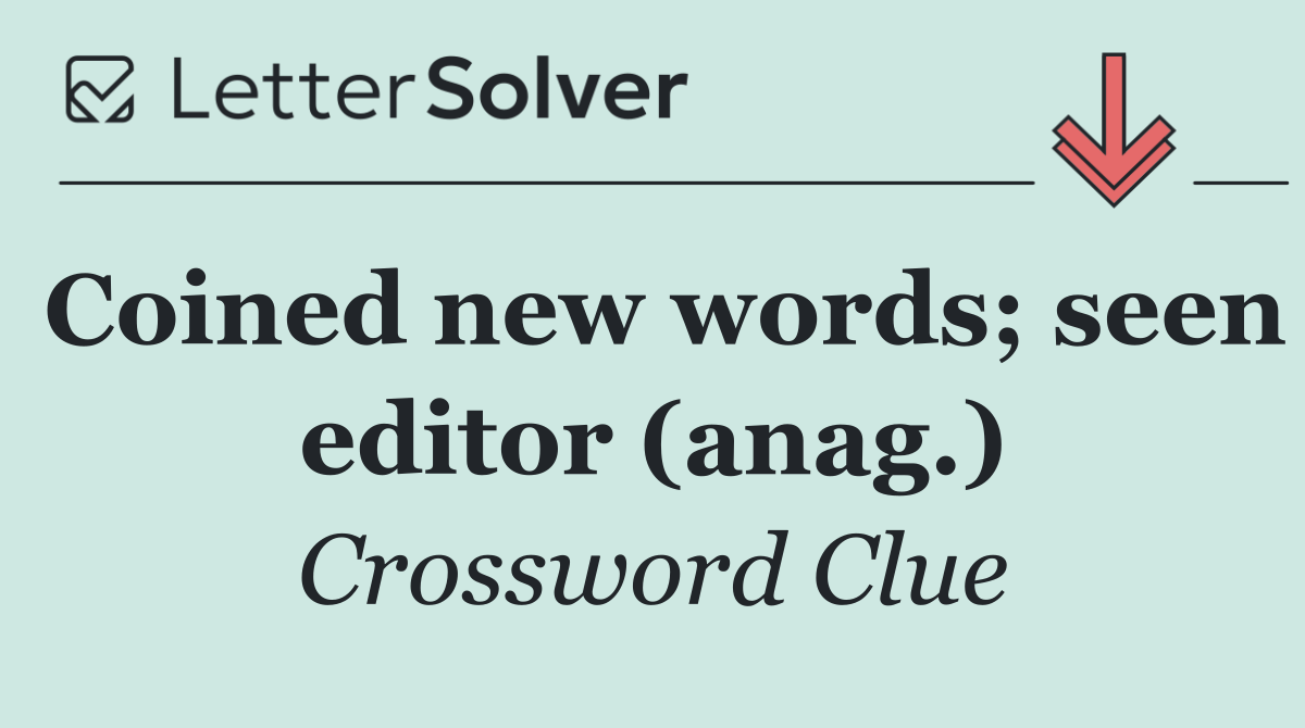 Coined new words; seen editor (anag.)