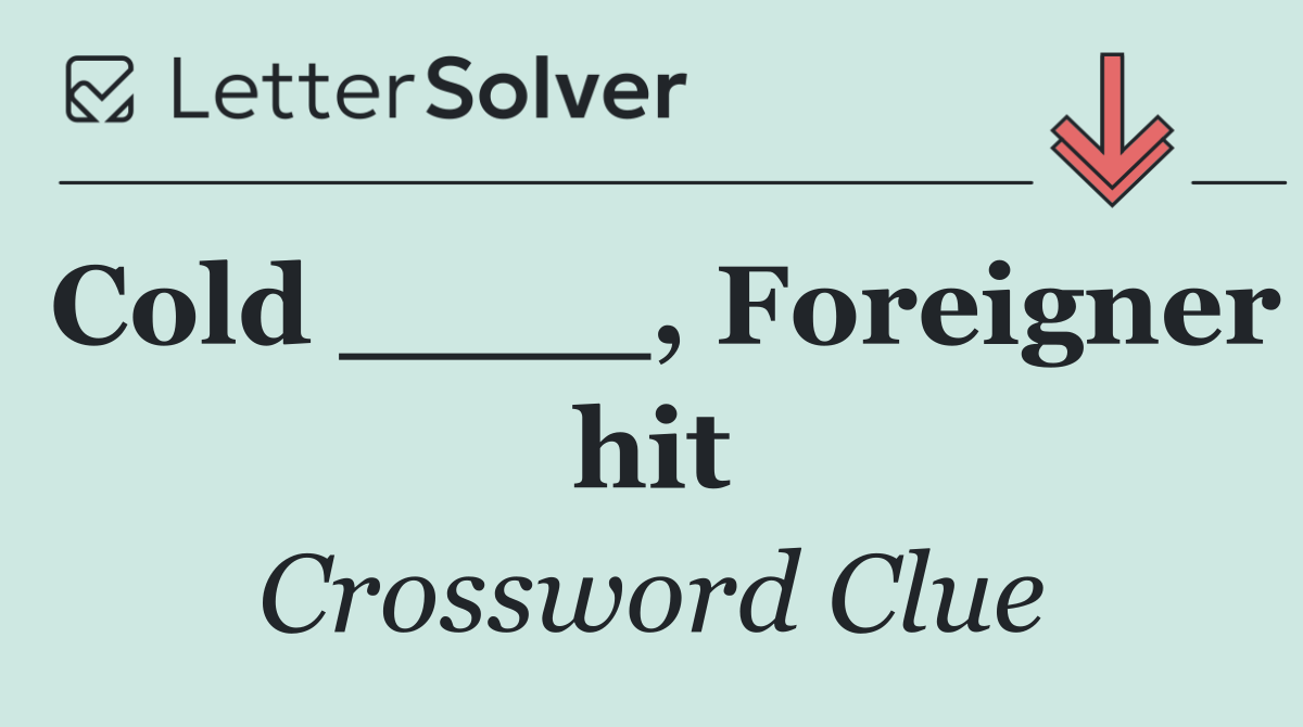 Cold ____, Foreigner hit