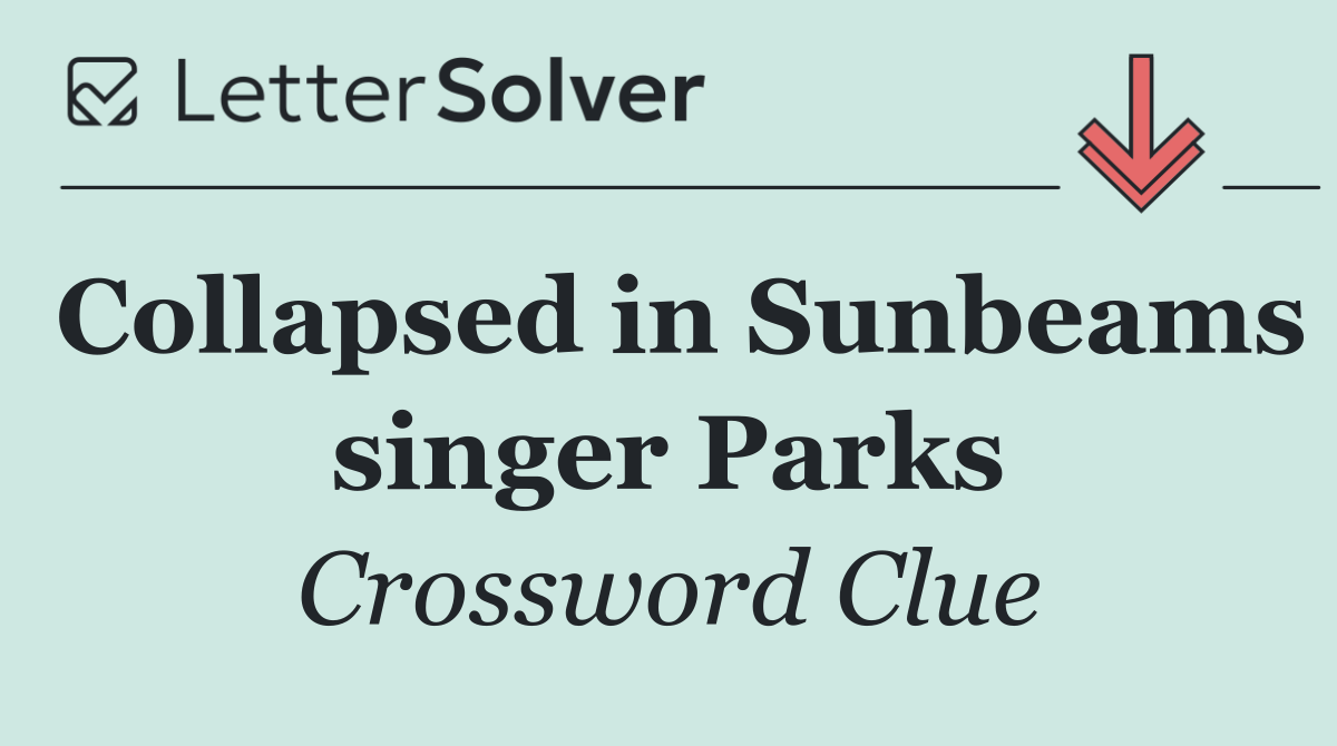 Collapsed in Sunbeams singer Parks
