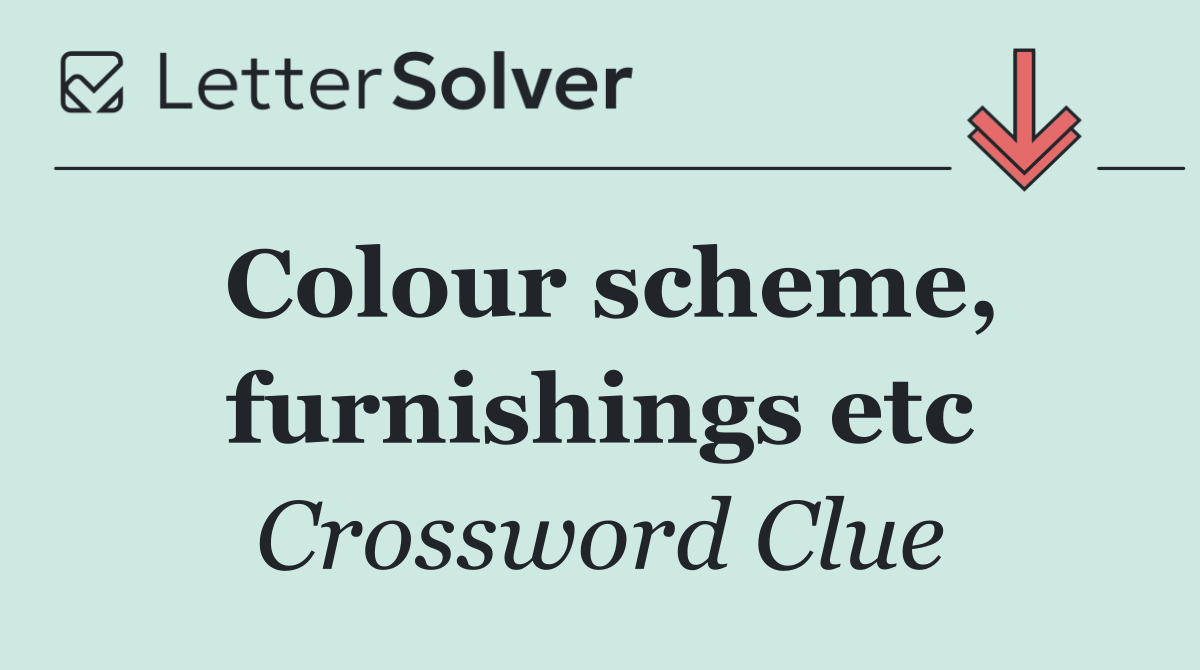 Colour scheme, furnishings etc