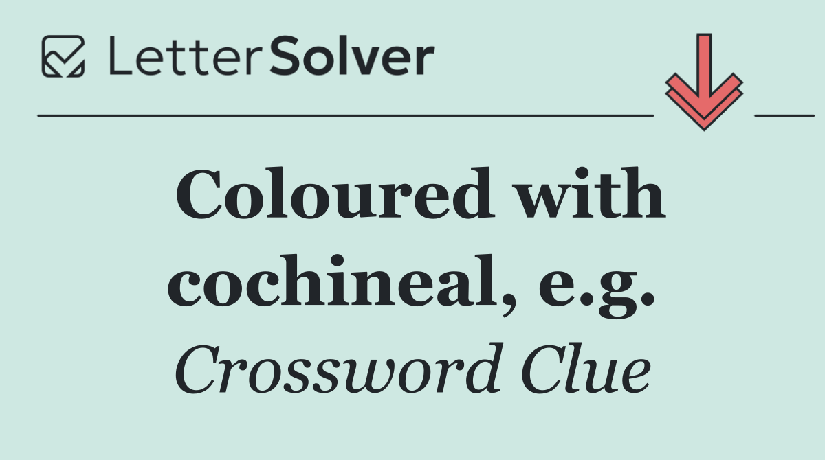Coloured with cochineal, e.g.
