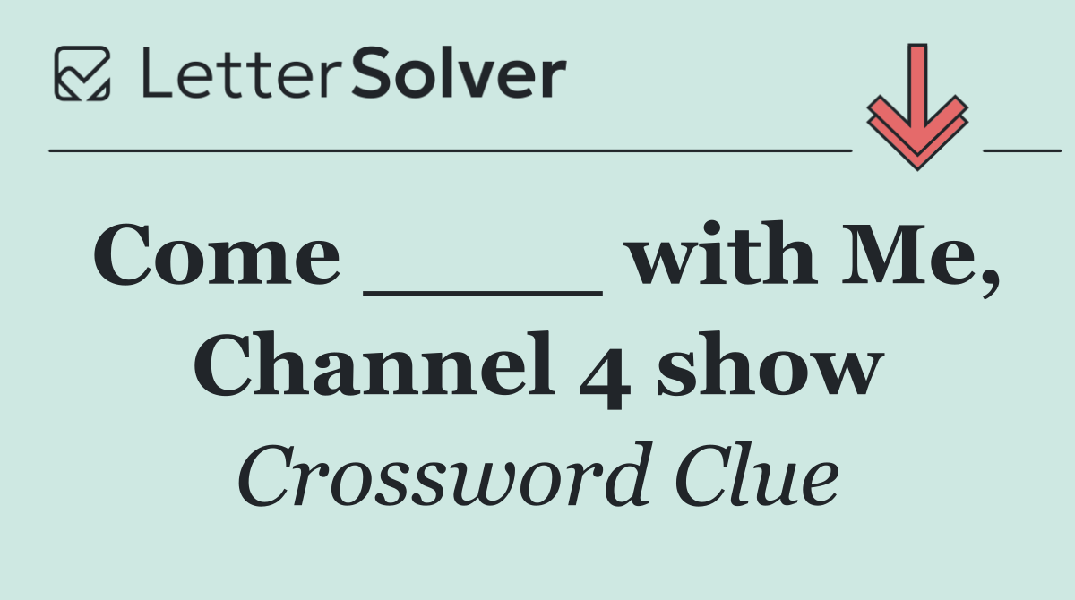 Come ____ with Me, Channel 4 show