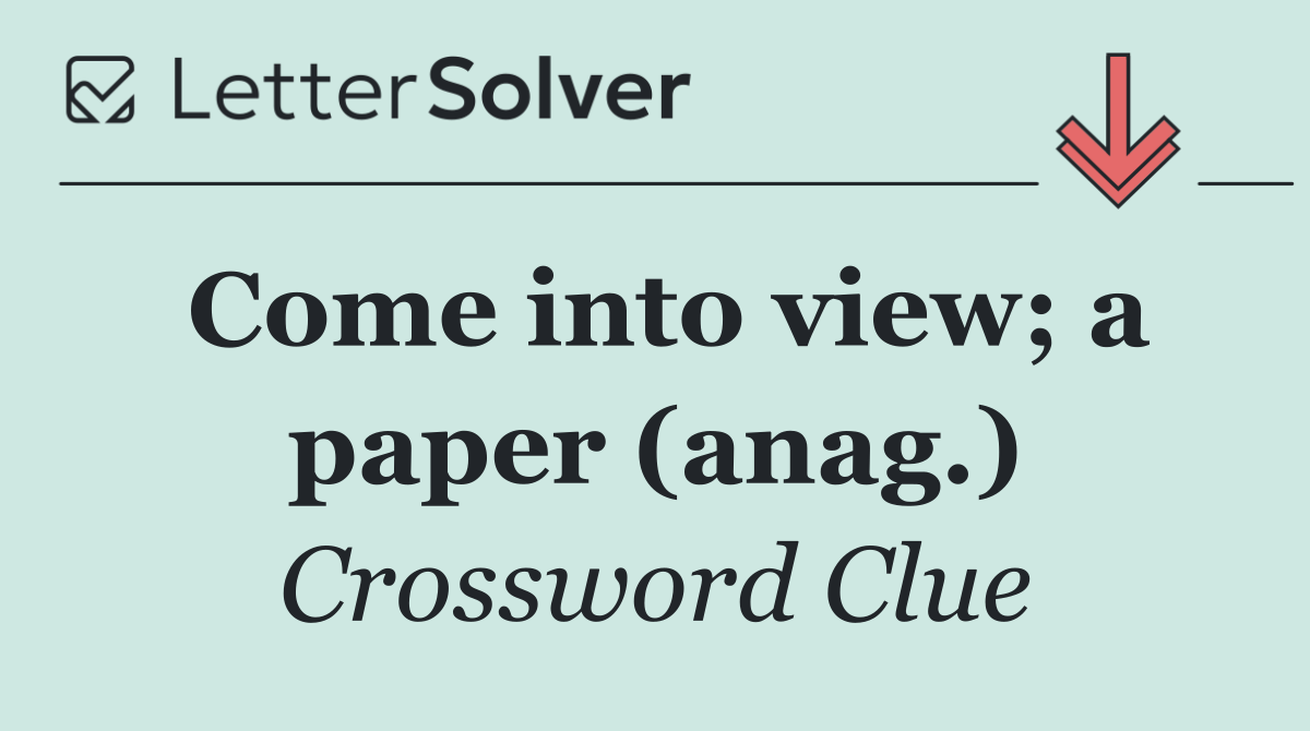 Come into view; a paper (anag.)