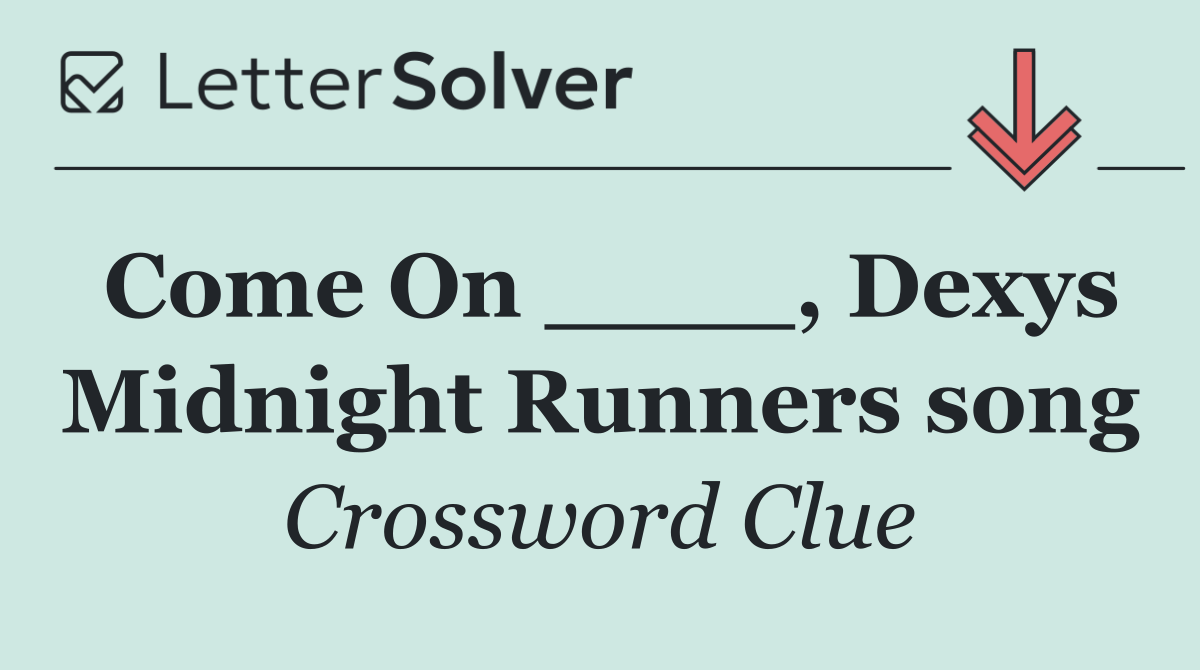 Come On ____, Dexys Midnight Runners song