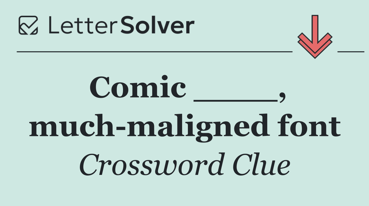 Comic ____, much maligned font