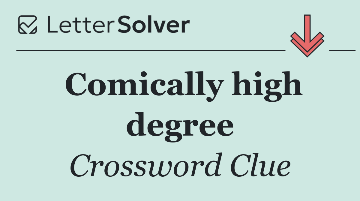 Comically high degree