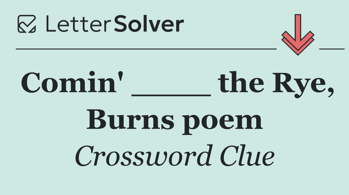 Comin' ____ the Rye, Burns poem
