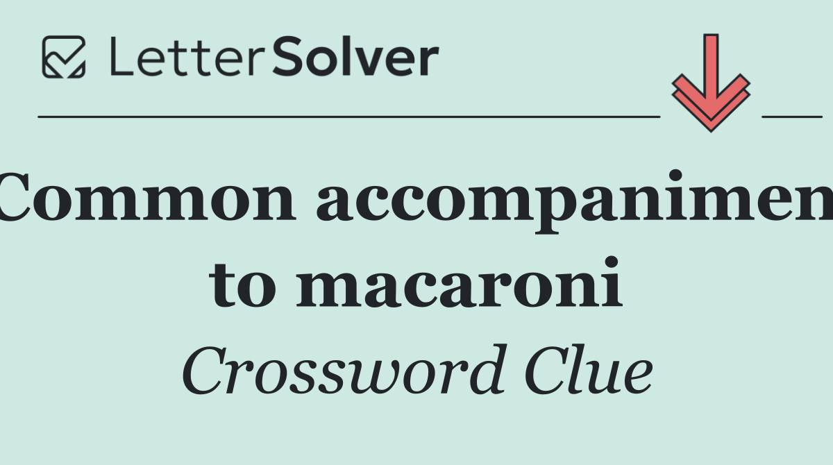 Common accompaniment to macaroni