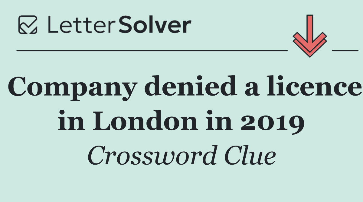 Company denied a licence in London in 2019